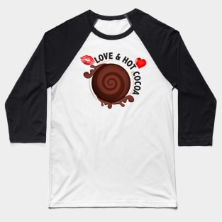 ALL I NEED IS LOVE AND HOT COCOA Baseball T-Shirt